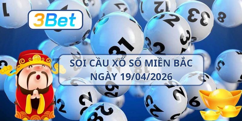 3BET Soi cầu XSMB ngày 19/04/2026 - Bắt số may mắn cùng 3BET