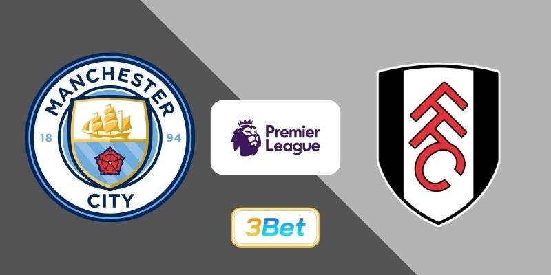 3BET Soi kèo Man City vs Fulham 02h30 ngày 12/02/2026 - Premier League